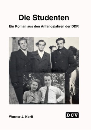 Korff, Werner J.. Die Studenten - Ein Roman aus den Anfangsjahren der DDR. Diplomatic Council e.V., 2021.