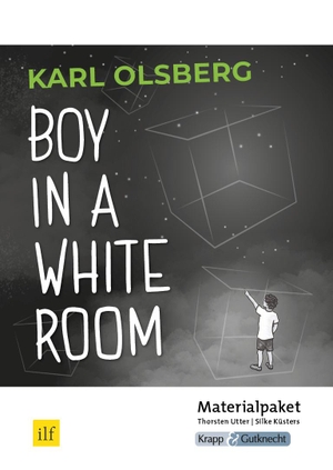 Küsters, Silke / Thorsten Utter. Boy in a White Room - Karl Olsberg - Lehrerheft - Unterrichtsmaterialien, Lösungen, Differenzierung, Interpretation, Heft, MBA. Krapp&Gutknecht Verlag, 2022.