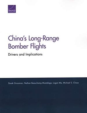 Grossman, Derek / Beauchamp-Mustafaga, Nathan et al. China's Long-Range Bomber Flights - Drivers and Implications. RAND Corporation, 2019.