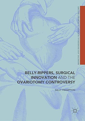 Frampton, Sally. Belly-Rippers, Surgical Innovation and the Ovariotomy Controversy. Springer International Publishing, 2019.