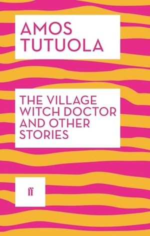 Tutuola, Amos. The Village Witch Doctor and Other Stories. Faber & Faber, 2014.