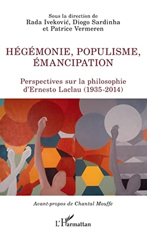 Ivekovic, Rada / Sardinha, Diogo et al. Hégémonie, populisme, émancipation - Perspectives sur la philosophie d'Ernesto Laclau (1935-2014). Editions L'Harmattan, 2021.