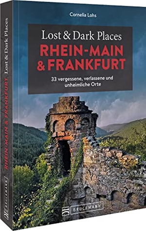 Lohs, Cornelia. Lost & Dark Places Rhein-Main und Frankfurt - 33 vergessene, verlassene und unheimliche Orte. Bruckmann Verlag GmbH, 2022.