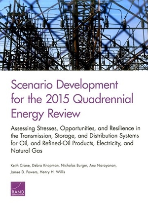 Crane, Keith / Knopman, Debra et al. Scenario Development for the 2015 Quadrennial Energy Review - Assessing Stresses, Opportunities, and Resilience in the Transmission, Storage, and Distribution Systems for Oil and Refined-Oil Products, Electricity, and Natural Gas. RAND Corporation, 2016.