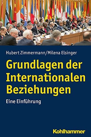Zimmermann, Hubert / Milena Elsinger. Grundlagen der Internationalen Beziehungen - Eine Einführung. Kohlhammer W., 2019.