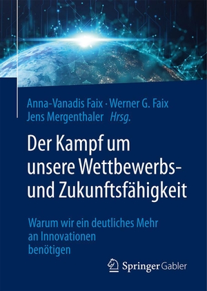 Faix, Anna-Vanadis / Werner G. Faix et al (Hrsg.). Der Kampf um unsere Wettbewerbs- und Zukunftsfähigkeit - Warum wir ein deutliches Mehr an Innovationen benötigen. Springer-Verlag GmbH, 2026.