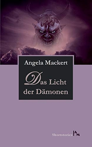 Mackert, Angela. Das Licht der Dämonen. BoD - Books on Demand, 2016.