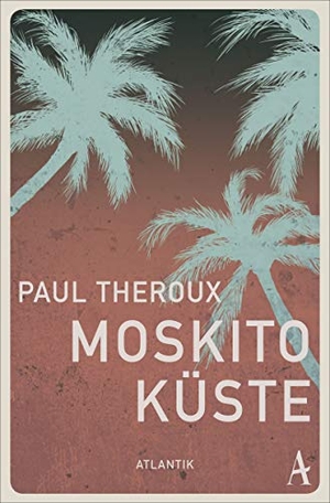 Theroux, Paul. Moskito-Küste - Roman. Atlantik Verlag, 2019.