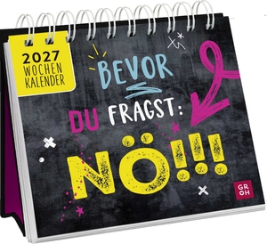Groh Verlag (Hrsg.). Mini-Wochenkalender 2027: Bevor du fragst: Nö! - Tischkalender zum Aufstellen mit Wochenkalendarium mit witzigen und bösen Sprüchen. Groh Verlag, 2026.