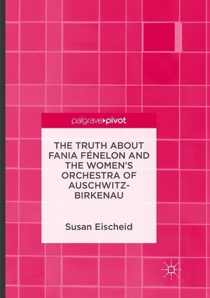Eischeid, Susan. The Truth about Fania Fénelon and the Women¿s Orchestra of Auschwitz-Birkenau. Springer International Publishing, 2018.