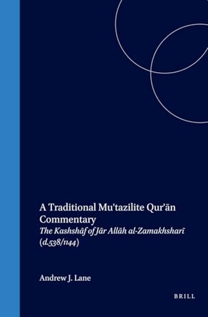 Lane, Andrew. A Traditional Mu'tazilite Qur'ān Commentary - The Kashshāf of Jār Allāh Al-Zamakhsharī (D.538/1144). Brill, 2005.