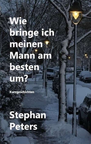 Peters, Stephan. Wie bringe ich meinen Mann am besten um? - Makabre Kurzgeschichten aus Gerresheim. Books on Demand, 2017.