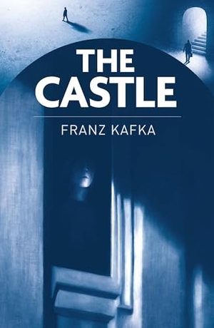 Kafka, Franz. The Castle. Arcturus Publishing Ltd, 2025.