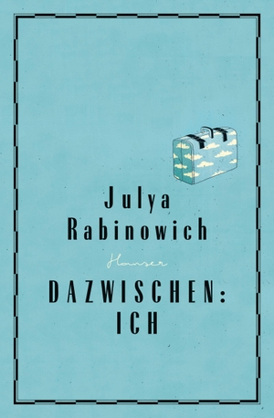 Rabinowich, Julya. Dazwischen: Ich. Carl Hanser Verlag, 2016.