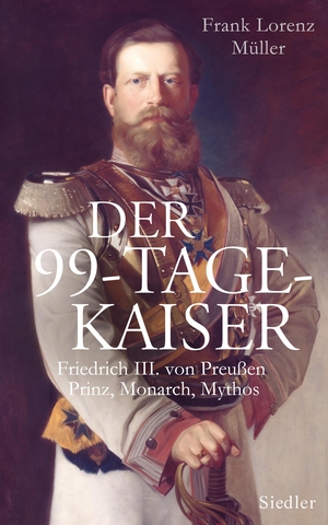 Müller, Frank Lorenz. Der 99-Tage-Kaiser - Friedrich III. von Preußen - Prinz, Monarch, Mythos. Siedler Verlag, 2013.