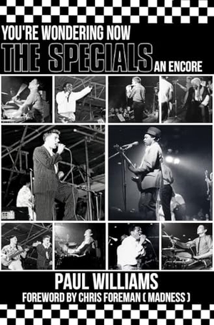 Williams, Paul. The Specials - You're Wondering Now An Encore. Cherry Red Books, 2025.