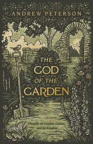 Peterson, Andrew. The God of the Garden - Thoughts on Creation, Culture, and the Kingdom. B&H Publishing Group, 2021.