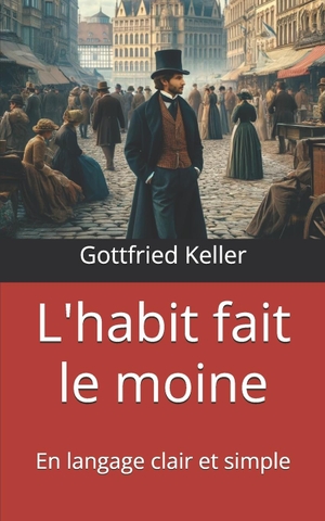 Keller, Gottfried. L'habit fait le moine - En langage clair et simple. Independently published, 2025.