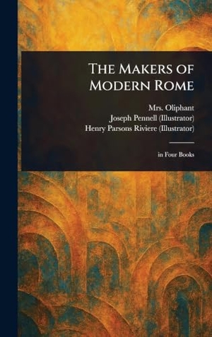 Oliphant, / Pennell, Joseph et al. The Makers of Modern Rome. Creative Media Partners, LLC, 2025.