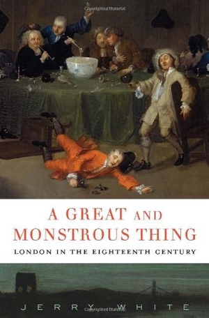 White, Jerry. A Great and Monstrous Thing - London in the Eighteenth Century. Harvard University Press, 2013.