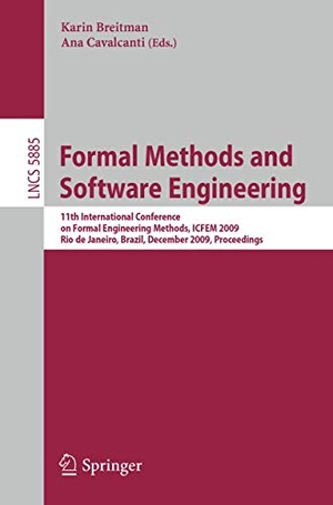 Cavalcanti, Ana / Karin Breitman (Hrsg.). Formal Methods and Software Engineering - 11th International Conference on Formal Engineering Methods ICFEM 2009, Rio de Janeiro, Brazil, December 9-12, 2009, Proceedings. Springer Berlin Heidelberg, 2009.