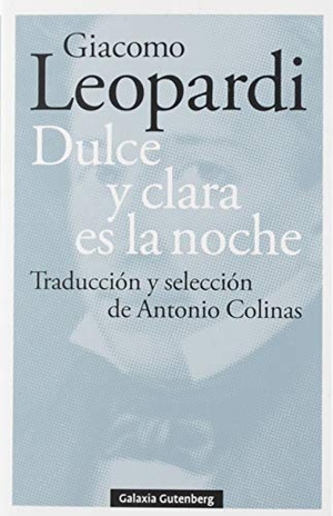 Colinas, Antonio / Giacomo Leopardi. Dulce y clara es la noche. Galaxia Gutenberg, S.L., 2019.