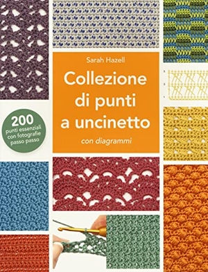 Hazell, Sarah. Collezione di punti a uncinetto con diagrammi. 200 punti essenziali con fotografie passo passo. Il Castello, 2021.