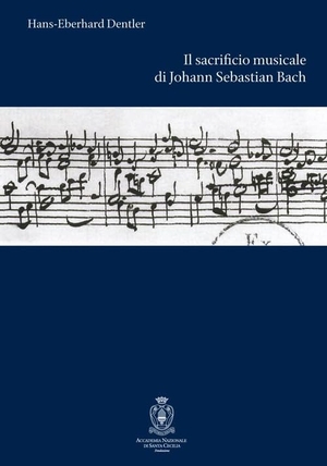 Dentler, Hans-Eberhard. Il sacrificio musicale di Johann Sebastian Bach. , 2013.