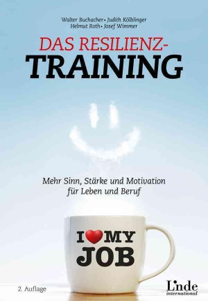 Buchacher, Walter / Kölblinger, Judith et al. Das Resilienz-Training - Mehr Sinn, Stärke und Motivation für Leben und Beruf. Linde Verlag, 2021.
