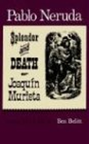 Neruda, Pablo. The Splendor and Death of Joaquin Murieta. Farrar, Strauss & Giroux-3PL, 1972.