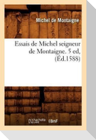 Essais de Michel Seigneur de Montaigne. 5 Ed, (Éd.1588)