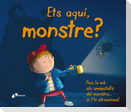 Ets aquí, monstre?