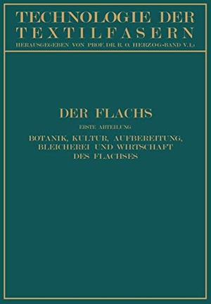 Kind, W. / Koenig, P. et al. Der Flachs - Erste Abteilung Botanik, Kultur, Aufbereitung Bleicherei und Wirtschaft des Flachses. Springer Berlin Heidelberg, 1930.