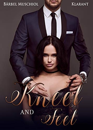 Muschiol, Bärbel. Kneel and Feel. SPICY und DARK ROMANCE von Bärbel Muschiol. Klarant Verlag, 2026.