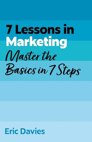 Davies, Eric. 7 Lessons in Marketing - Master Marketing Basics in 7 Steps. John Murray Press, 2026.