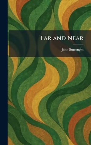 Burroughs, John. Far and Near. Legare Street Press, 2026.