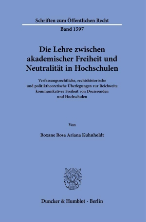 Kuhnholdt, Roxane Rosa Ariana. Die Lehre zwischen akademischer Freiheit und Neutralität in Hochschulen - Verfassungsrechtliche, rechtshistorische und politiktheoretische Überlegungen zur Reichweite kommunikativer Freiheit von Dozierenden und Hochschulen. Duncker & Humblot GmbH, 2026.