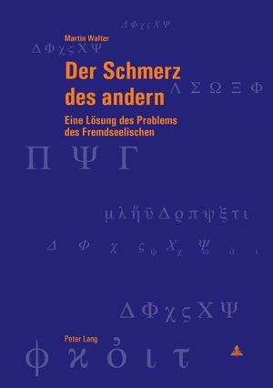Walter, Martin. Der Schmerz des andern - Eine Lösung des Problems des Fremdseelischen. Peter Lang, 2018.