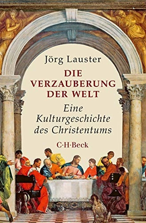 Lauster, Jörg. Die Verzauberung der Welt - Eine Kulturgeschichte des Christentums. C.H. Beck, 2023.