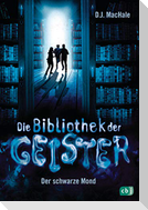 Die Bibliothek der Geister - Der schwarze Mond