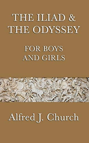 Church, Alfred J.. The Iliad & the Odyssey for Boys and Girls. SMK Books, 2018.