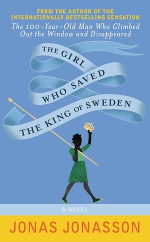Jonasson, Jonas. The Girl Who Saved the King of Sweden - A Novel. Harper Collins Publ. USA, 2015.