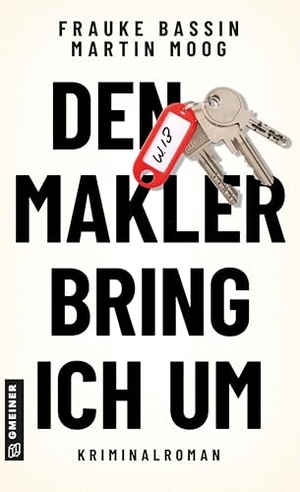Bassin, Frauke / Martin Moog. Den Makler bring ich um - Kriminalroman. Gmeiner Verlag, 2026.