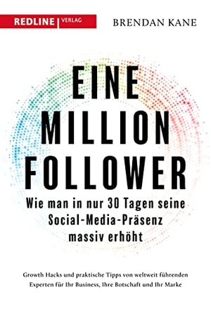 Kane, Brendan. Eine Million Follower - Wie man in nur 30 Tagen seine Social-Media-Präsenz massiv erhöht. Redline, 2023.