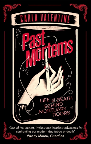Valentine, Carla. Past Mortems - Life and death behind mortuary doors. John Murray Business, 2018.