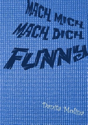Molina, Danita. Mach mich - Mach Dich - Funny - Das lustige Aktiv-Buch. Books on Demand, 2016.