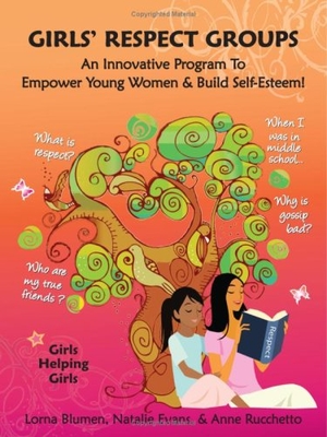 Blumen, Lorna / Evans, Natalie et al. Girls' Respect Groups - An Innovative Program to Empower Young Women & Build Self-Esteem. Camberley Press Ltd., 2009.