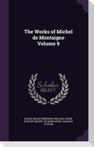 The Works of Michel de Montaigne Volume 9