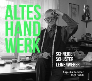 Kampfer, Angelika / Inge Friedl. Altes Handwerk - Schneider, Schuster, Leinenweber .... Boehlau Verlag, 2017.