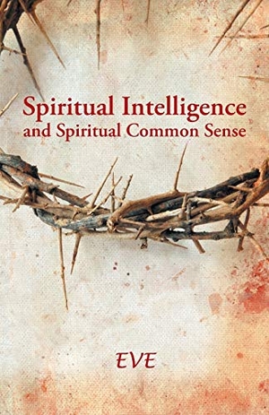 Eve. Spiritual Intelligence and Spiritual Common Sense. Westbow Press, 2013.